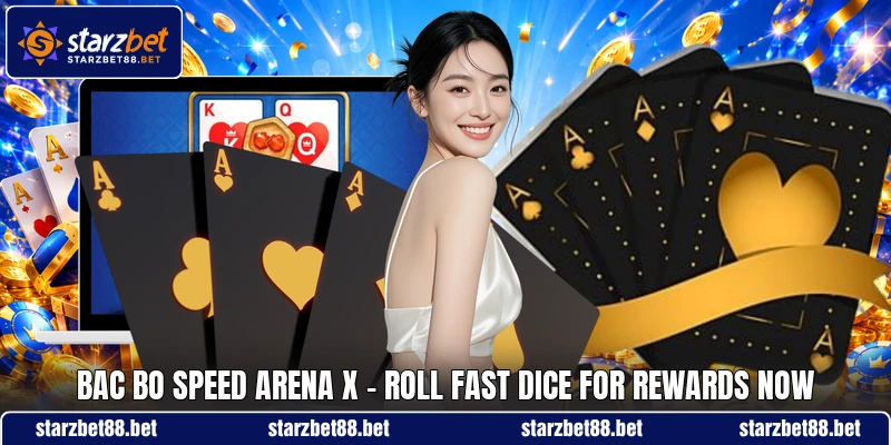 Bac Bo Speed Arena X - Roll Fast Dice For Rewards Now