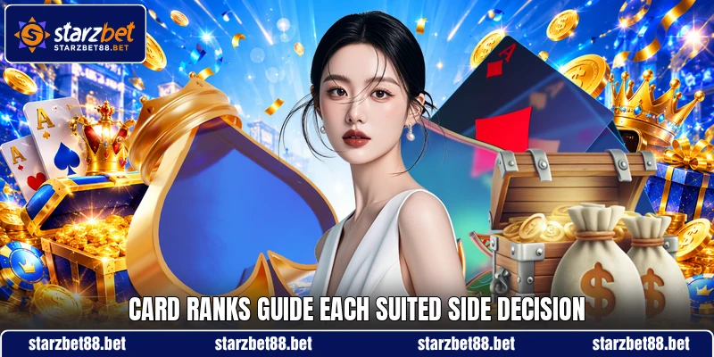 Card ranks guide each suited side decision Card ranks guide each suited side decision
