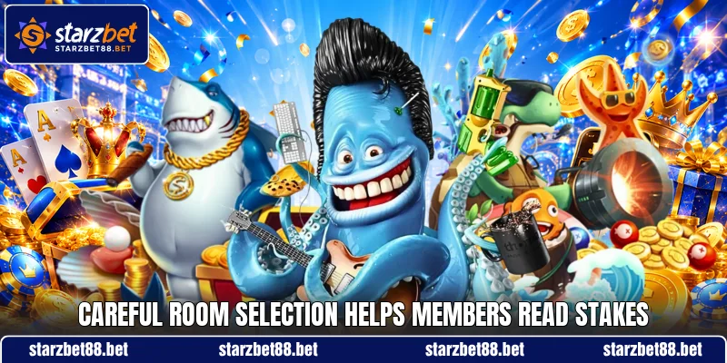Careful room selection helps members read stakes Careful room selection helps members read stakes