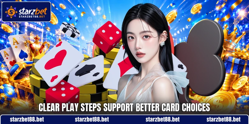 Clear play steps support better card choices
