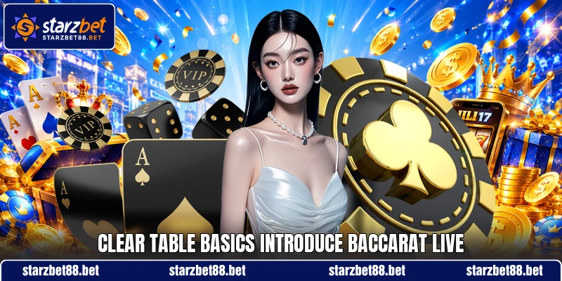 Clear table basics introduce baccarat live