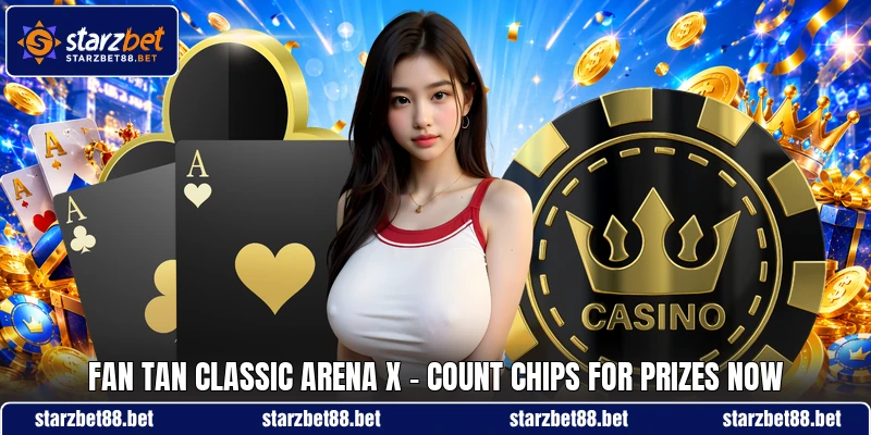 Fan Tan Classic Arena X - Count Chips For Prizes Now