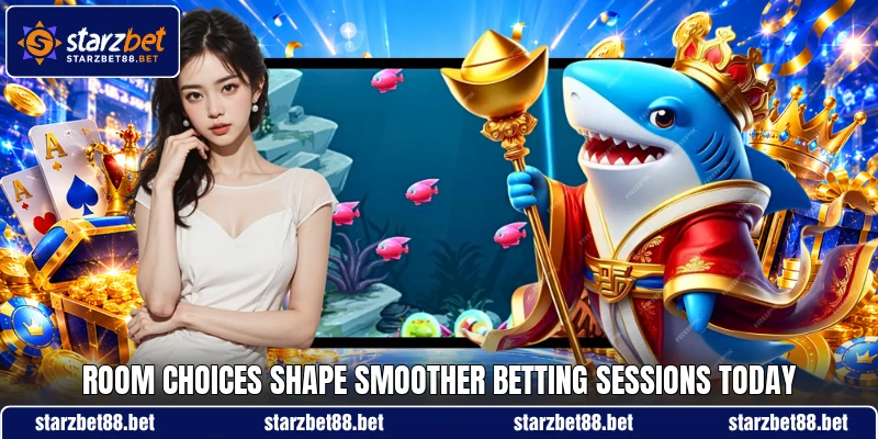 Room choices shape smoother betting sessions today