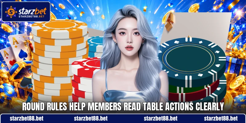 Round rules help members read table actions clearly Round rules help members read table actions clearly
