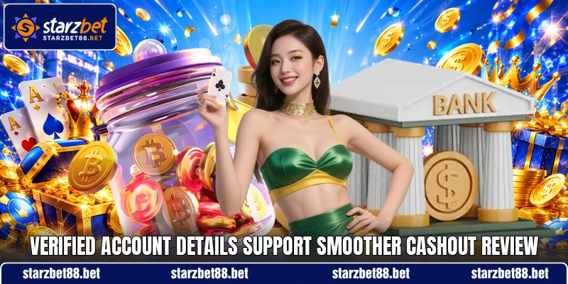 Verified account details support smoother cashout review Verified account details support smoother cashout review