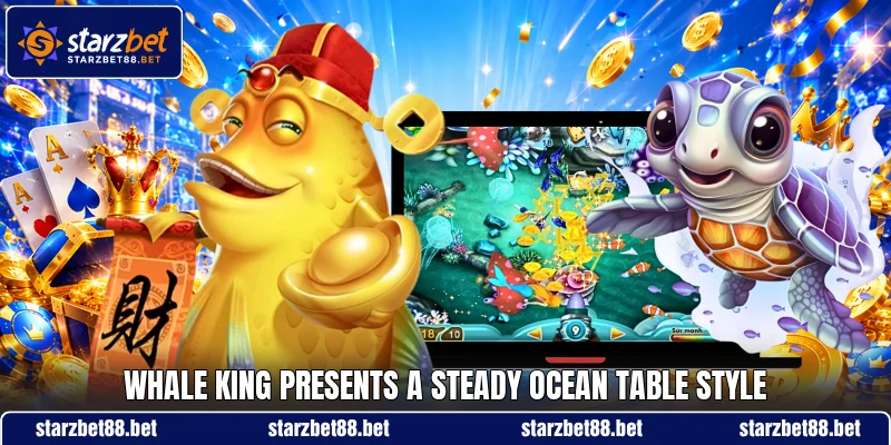 Whale King presents a steady ocean table style